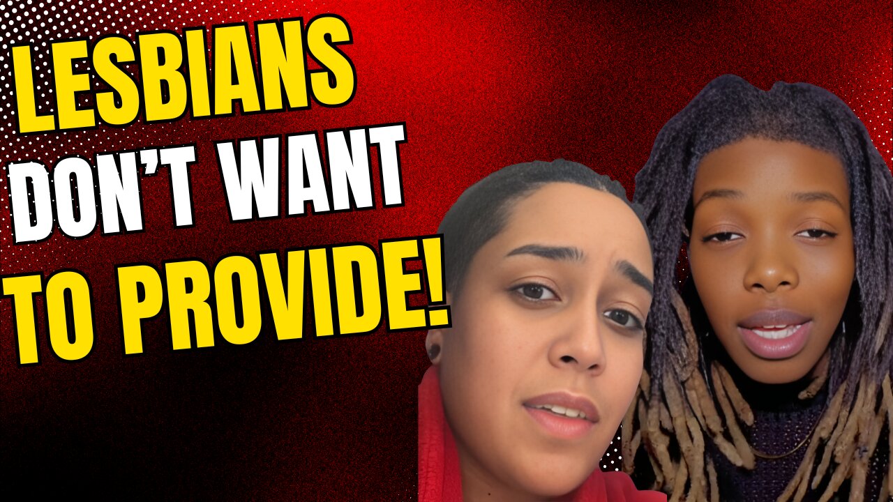 Lesbians don't want to be providers!