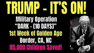 Trump - It's On! Military Operation 'DARK - 10 DAYS'