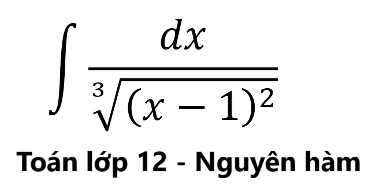 Toán 12: ∫ dx/∛((x-1)^2 ) - Nguyên hàm #Integrals #Calculus #NguyenHam #TichPhan #ToanLop12