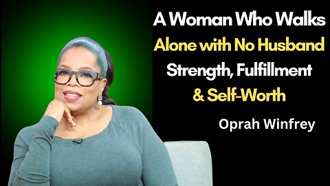A Woman Who Walks Alone with No Husband: Strength, Fulfillment & Self-Worth