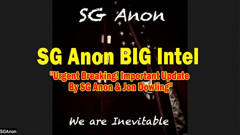 SG Anon BIG Intel Feb 17: "Urgent Breaking! Important Update By SG Anon & Jon Dowling"