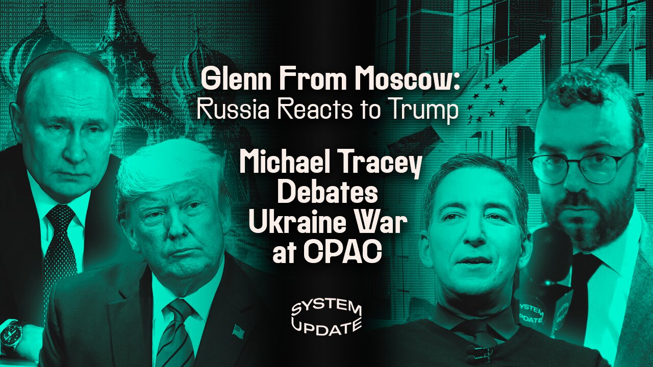 Glenn From Moscow: Russia Reacts to Trump; Michael Tracey Debates Ukraine War | SYSTEM UPDATE #413