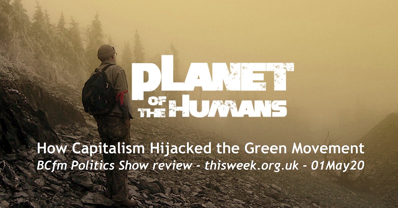 Review: Planet Of The Humans, How Capitalism Hijacked the Green Movement - BCfm Online Politics Show