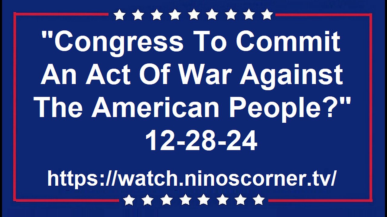 "Congress To Commit An Act Of War Against The People?" 12-28-24