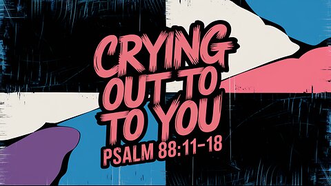 Crying Out To You | Psalm 88:11-18 (NLT) | Sing the Psalms | Contemporary Christian Worship | #ccm