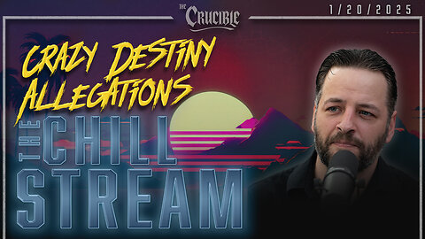 ChillStream: 1/20/25 | Crazy Destiny Allegations