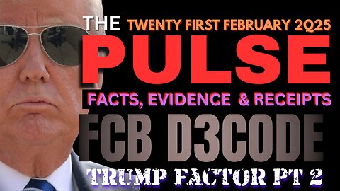 THE PULSE [21 FEB 25] TRUMP FACTOR PT2 - FCB D3CODE