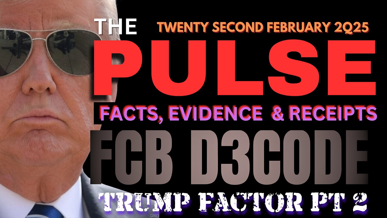 THE PULSE [22 FEB 25] TRUMP FACTOR PT2 - FCB D3CODE