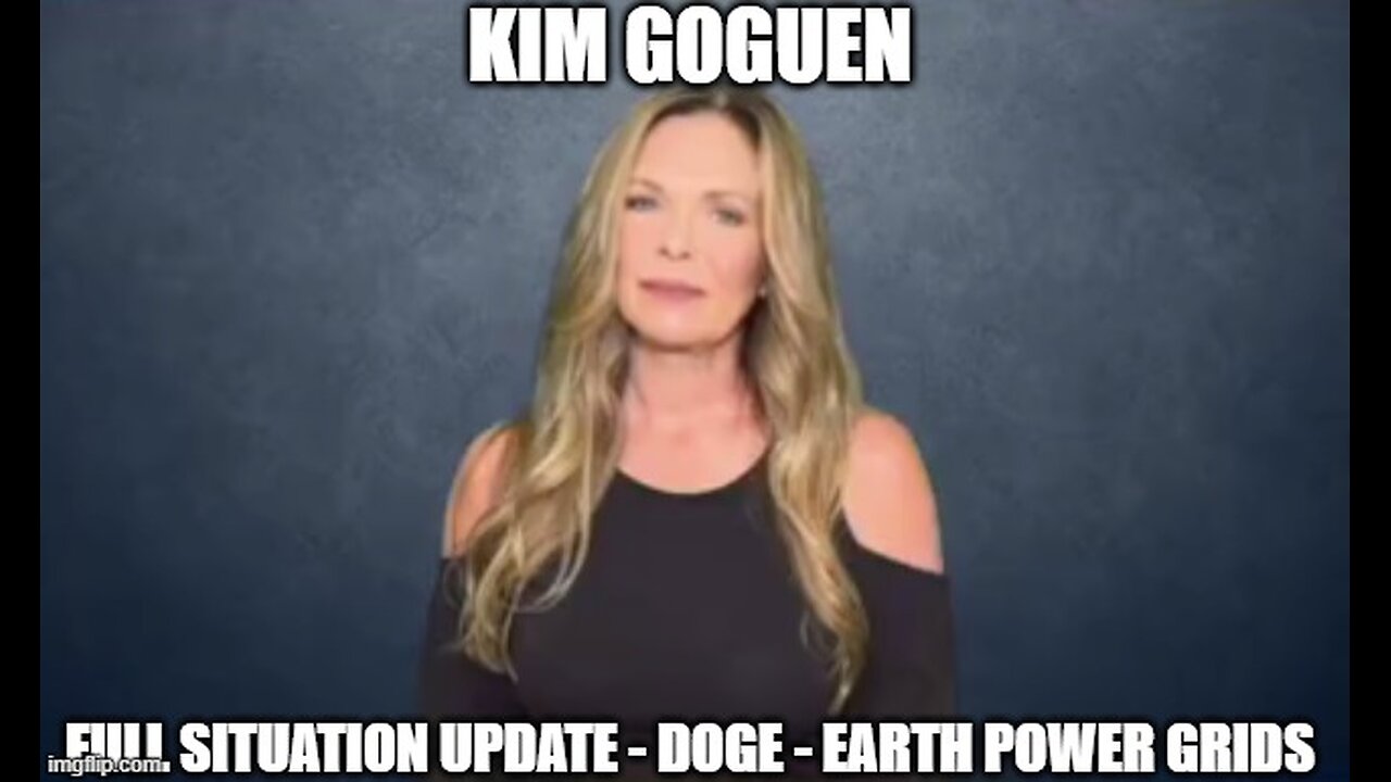 Kim Goguen: Full Situation Update 2/24/25 - DOGE - Earth Power Grids