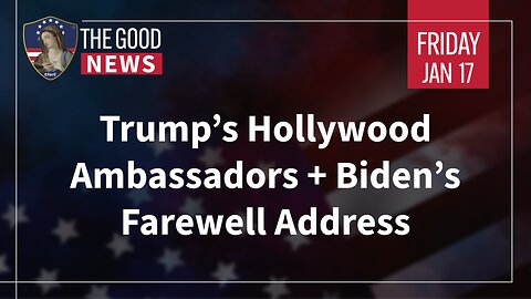 The Good News - Jan 17th 2025: Trump’s Hollywood Ambassadors, Biden’s Farewell Address + More!