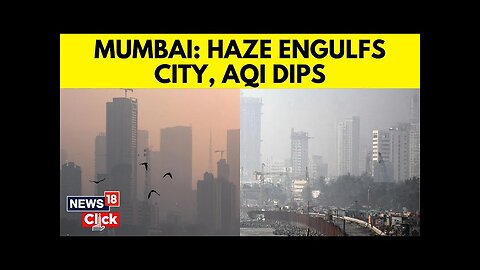 Mumbai Air Pollution | Smog, Haze Engulf Mumbai's Skyline As AQI Worsens | Air Pollution | N18V