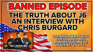 BANNED EPISODE – THE TRUTH ABOUT J6 – INTERVIEW WITH CHRIS BURGARD | The Loaded Mic | EP174