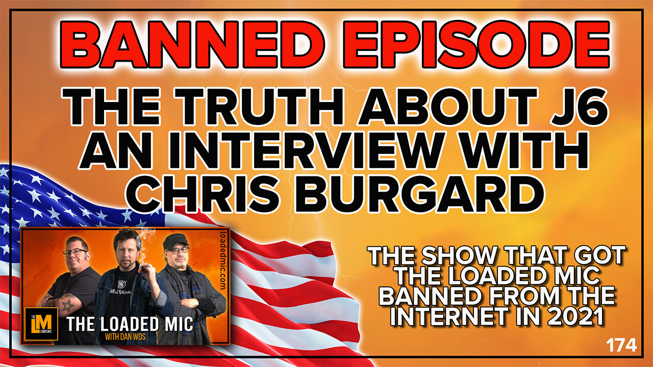 BANNED EPISODE – THE TRUTH ABOUT J6 – INTERVIEW WITH CHRIS BURGARD | The Loaded Mic | EP174