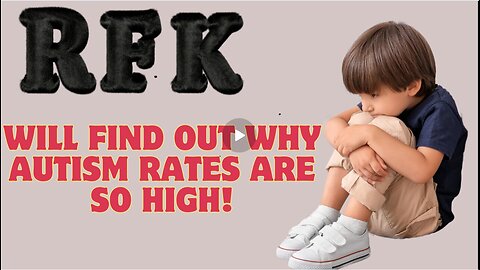 RFK Will Find Out Why Autism Rates Are So High!!