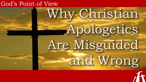 Are Christian Apologetics Ever a Good Thing? || God's Point of View