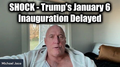 Michael Jaco SHOCK - Trump's January 6, Inauguration Delayed