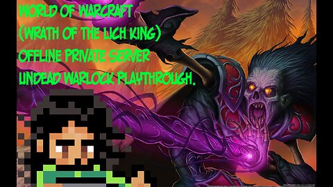 World of Warcraft Wrath of the Lich King Undead Warlock (Private Offline Server) Episode 9.