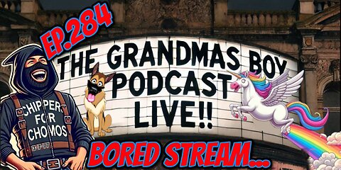 The Grandmas Boy Podcast EP.284-BORED STREAM