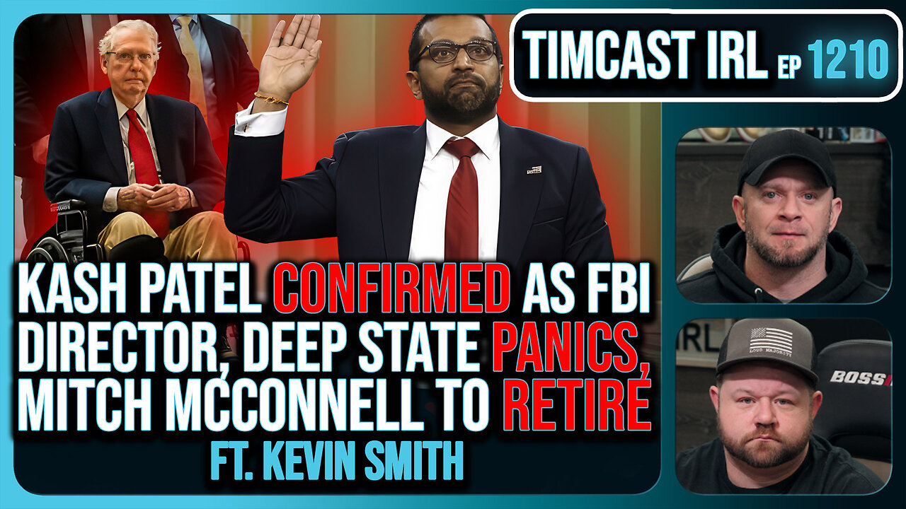 Kash Patel CONFIRMED, Deep State PANICS, Mitch McConnell To RETIRE w/ Kevin Smith | Timcast IRL