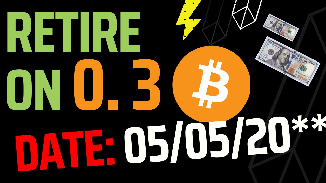 Retire With Only 0.3 Bitcoin By This Date: 20**/05/05