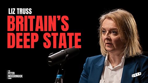 Liz Truss: The Deep State, Grooming Gangs, Economic Reform & Free Speech | The Peter McCormack Show