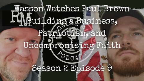 Live Stream Wasson Watches Paul Brown Building a Business, Patriotism, and Uncompromising Faith S2E9