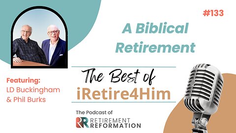 133: The Best of iRetire4Him – A Biblical “Retirement”