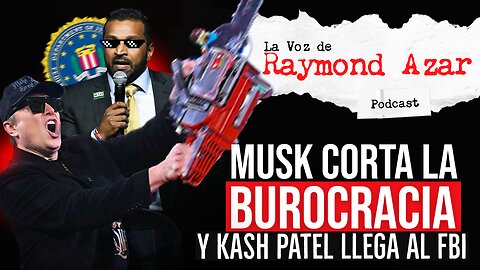 Elon Musk corta la burocracia y Kash Patel llega al FBI - Episodio 80