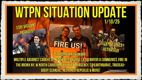 WTPN SIT UP La fire arsonists, Bronx NY fire, Ca earthquake, sleeper cells activated!