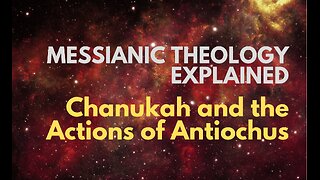 Chanukah and the Actions of Antiochus - Messianic Theology Explained