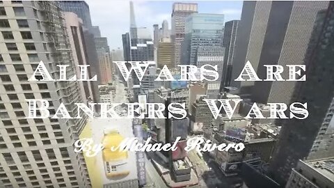 (2016) All Wars Are Bankers' Wars - Michael Rivero