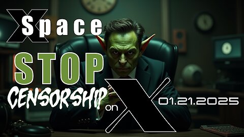 Stop Censorship on X /// X Space - 01.21.2025