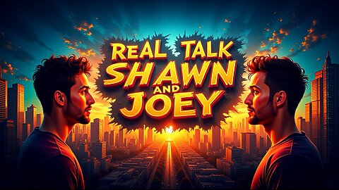 Real talk with Shawn and Joey