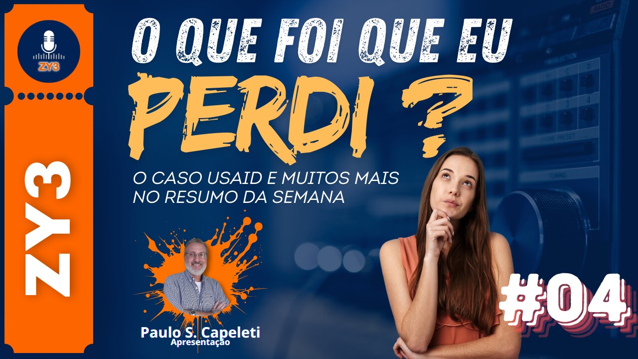 O que foi que eu perdi? #04 - O caso USAID e muito mais