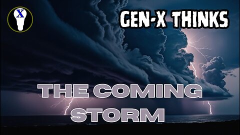 Gen-X Thinks: The Storm Is Coming