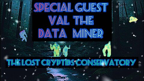 Special Guest Val The Data Miner: The Lost Cryptids Conservatory