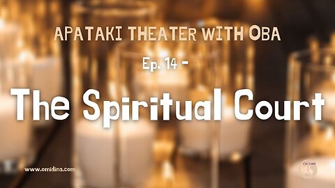 Apataki Theater With Oba Ep. 14: Entering the Spiritual Court