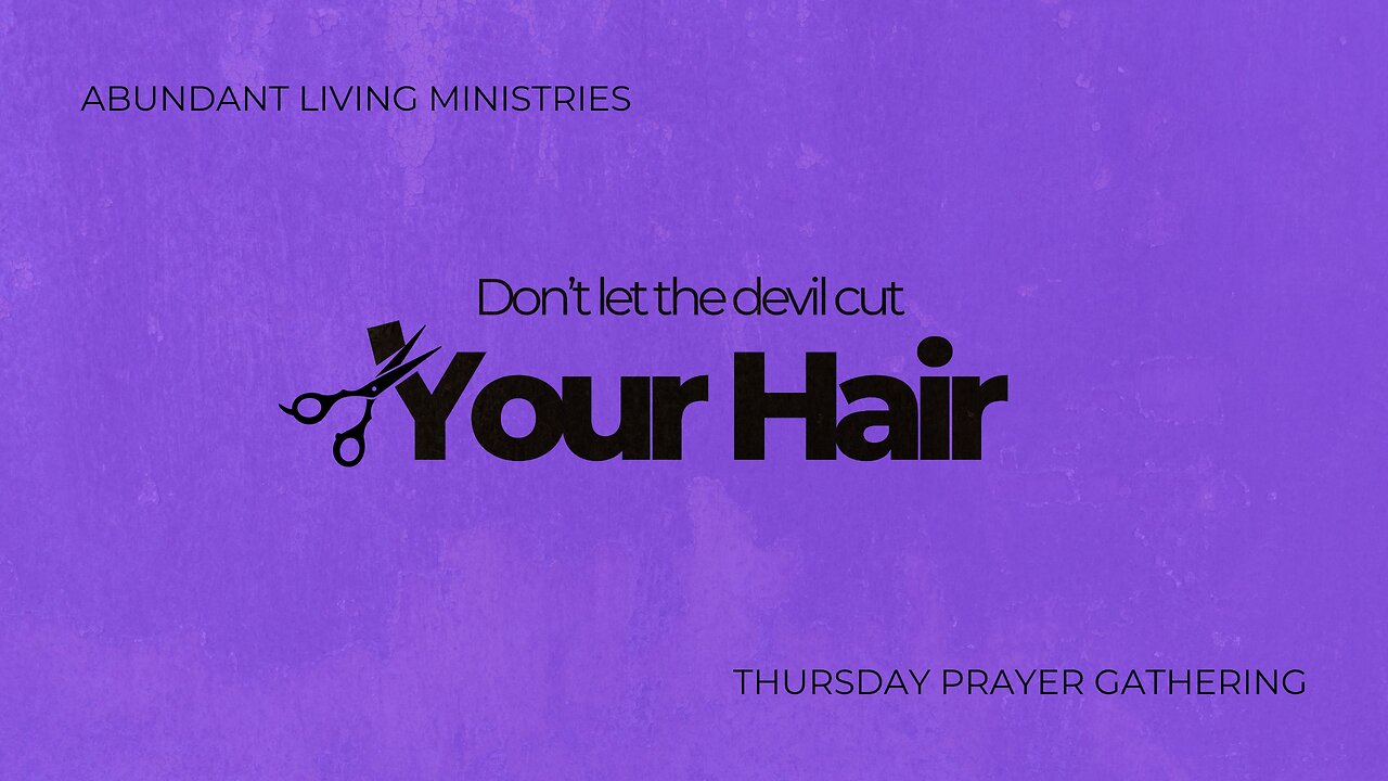 Don't let the devil cut your hair | Abundant Living Ministries