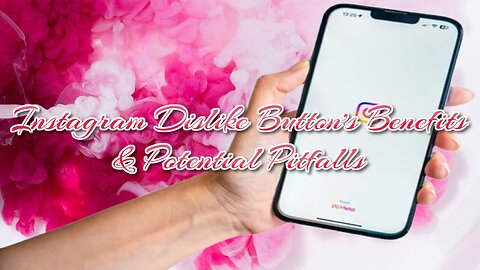 Instagram Dislike Button's Benefits & Potential Pitfalls