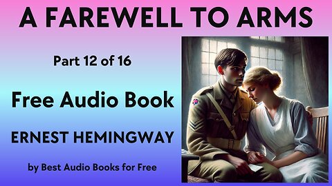 A Farewell to Arms - Part 12 of 16 - by Ernest Hemingway - Best Audio Books for Free