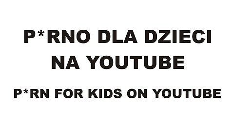 SKANDAL STULECIA: p0rno dla dzieci na YOUTUBE (p0rn for kids on youtube)