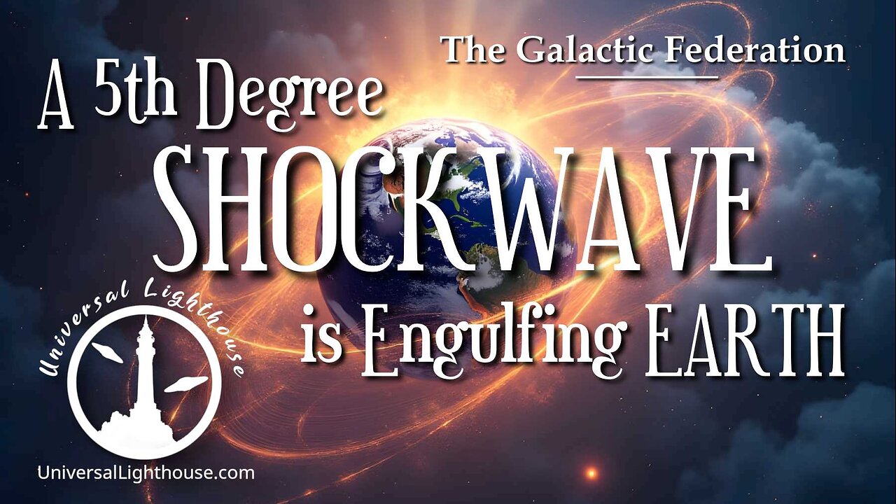 A 5th Degree SHOCKWAVE is Engulfing EARTH ~ The Galactic Federation