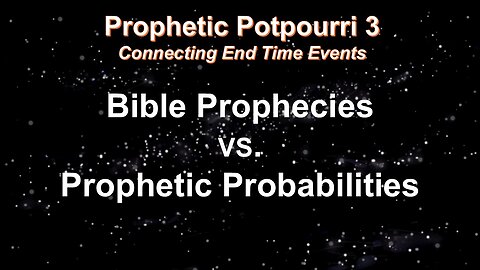 3/8/25 Prophetic Potpourri - Part 3 - Connecting End Time Events