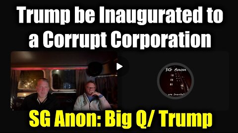 SG Anon Big Q/ Trump - Trump be Inaugurated to a Corrupt Corporation