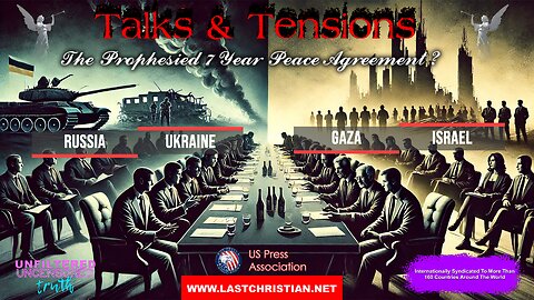 Talks & Tensions - The Prophesied 7 Year Agreement?