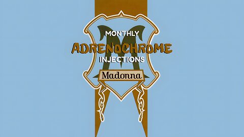 ADRENOCHROME: MADONNA'S MONTHLY INJECTIONS