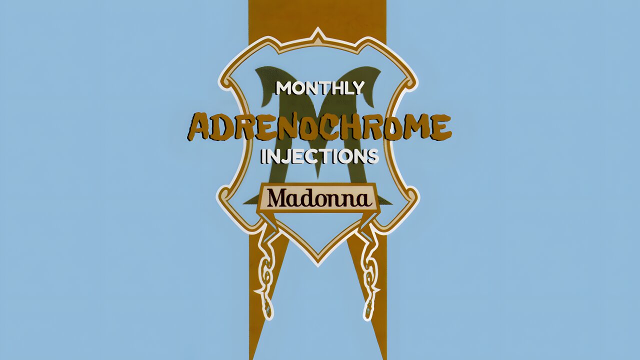 ADRENOCHROME: MADONNA'S MONTHLY INJECTIONS