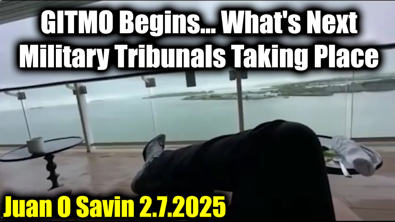 Juan O Savin 2.7.25 "GITMO Begins... What's Next" - Military Tribunals Taking Place