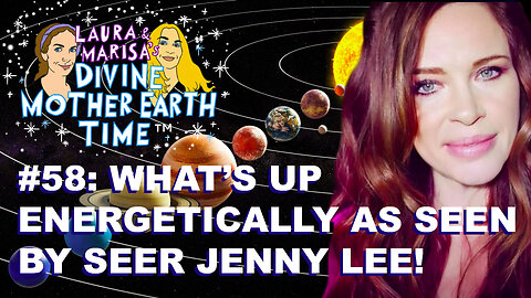 DIVINE MOTHER EARTH TIME #58: WHAT’S UP ENERGETICALLY WITH SEER JENNY LEE!