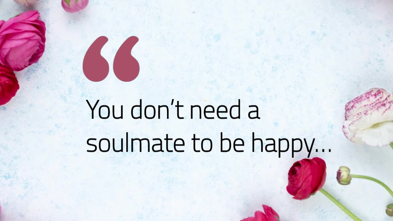 You don’t need a soulmate to be happy…